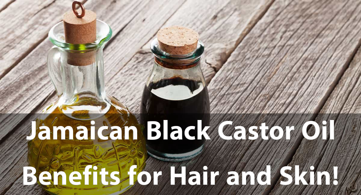 Jamaican Black Castor Oil Benefits for Hair and Skin!